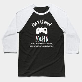 Ein Tag ohne Zocken? (deutsch) Baseball T-Shirt